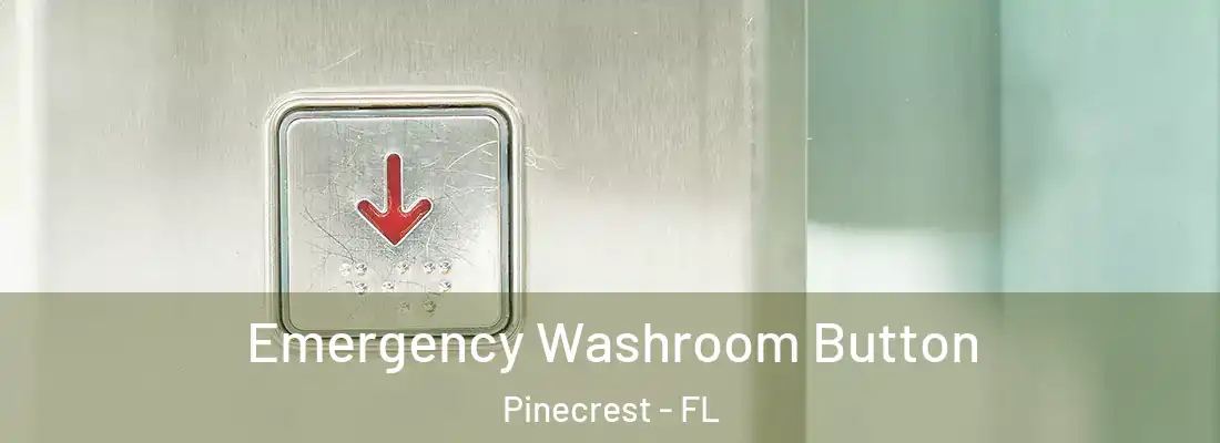  Emergency Washroom Button Pinecrest - FL
