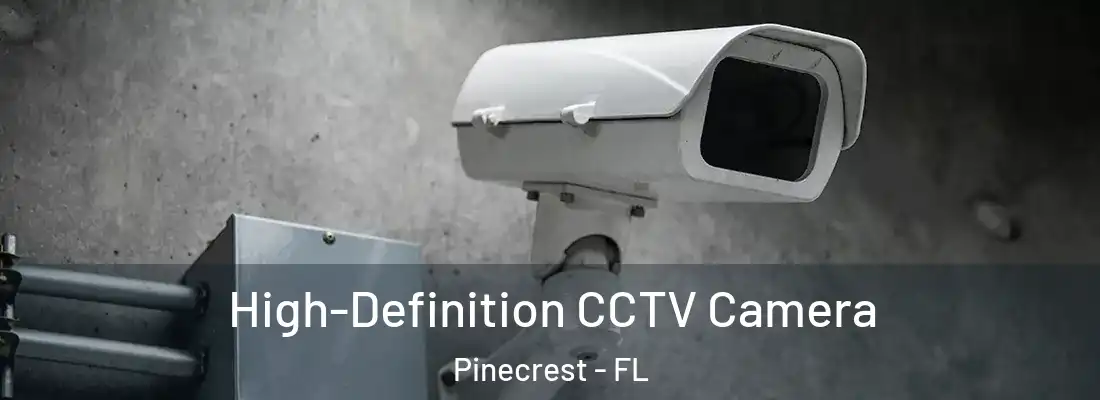  High-Definition CCTV Camera Pinecrest - FL