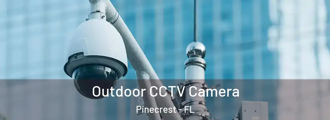  Outdoor CCTV Camera Pinecrest - FL